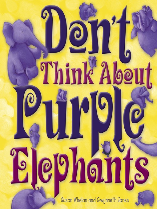 Title details for Don't Think About Purple Elephants by Susan Whelan - Available